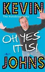 Oh Yes It Is! Kevin Johns - the Autobiography