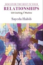 Discover the Best in Your Relationships : Life Coaching For Muslims 