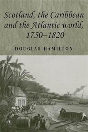 Scotland, the Caribbean and the Atlantic world, 1750-1820