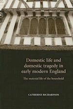 Domestic Life and Domestic Tragedy in Early Modern England