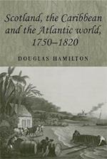 Scotland, the Caribbean and the Atlantic world, 1750-1820