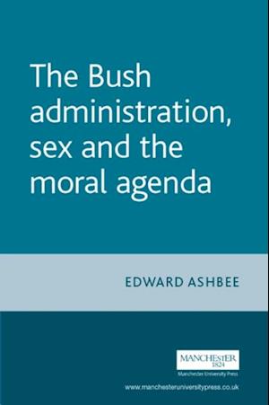 Bush administration, sex and the moral agenda