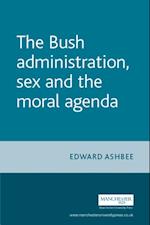 Bush Administration, Sex and the Moral Agenda