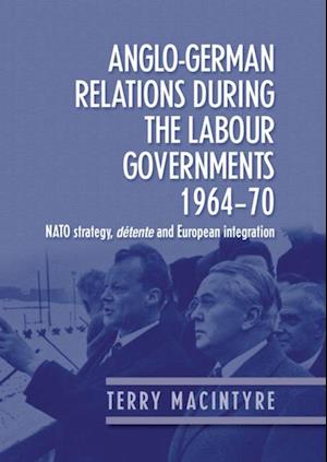 Anglo German Relations During the Labour Governments 1964 70