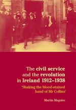 The civil service and the revolution in Ireland 1912–1938
