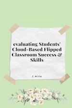 evaluating Students' Cloud-Based Flipped Classroom Success and Skills 