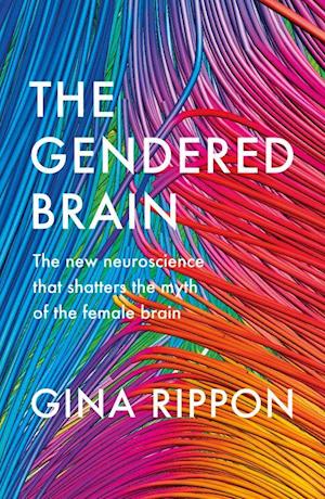 Gendered Brain, The: The new neuroscience that shatters the myth of the female brain (PB) - C-format