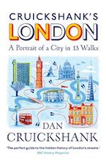 Cruickshank’s London: A Portrait of a City in 13 Walks