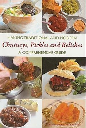 Making Traditional and Modern Chutneys, Pickles and Relishes