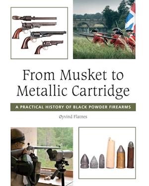 From Musket to Metallic Cartridge : A Practical History of Black Powder Firearms