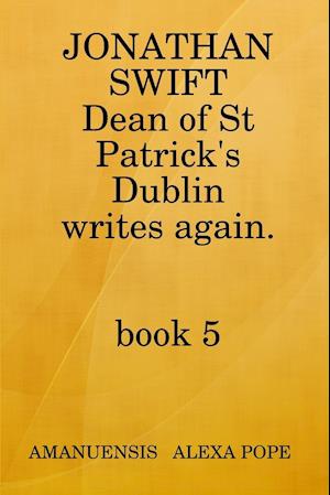 Jonathan Swift, Dean of St Patricks Writes Again