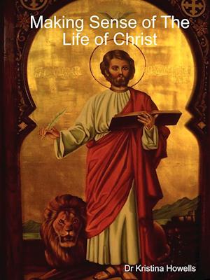 Making Sense of the Life of Christ