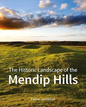 The Historic Landscape of the Mendip Hills