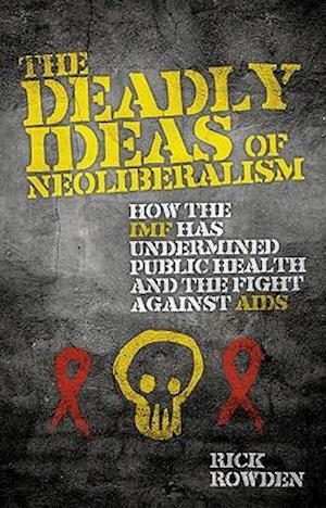 The Deadly Ideas of Neoliberalism