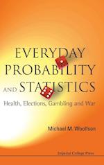 Everyday Probability And Statistics: Health, Elections, Gambling And War