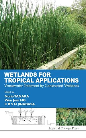 Wetlands For Tropical Applications: Wastewater Treatment By Constructed Wetlands