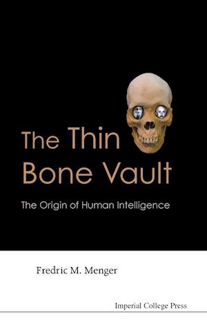 Thin Bone Vault, The: The Origin Of Human Intelligence