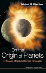 On The Origin Of Planets: By Means Of Natural Simple Processes