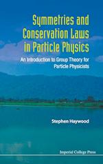 Symmetries And Conservation Laws In Particle Physics: An Introduction To Group Theory For Particle Physicists