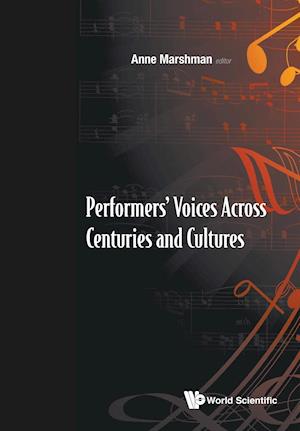 Performers' Voices Across Centuries And Cultures - Selected Proceedings Of The 2009 Performer's Voice International Symposium