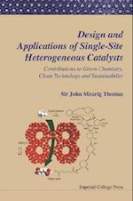 Design And Applications Of Single-site Heterogeneous Catalysts: Contributions To Green Chemistry, Clean Technology And Sustainability