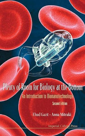 Plenty Of Room For Biology At The Bottom: An Introduction To Bionanotechnology (2nd Edition)