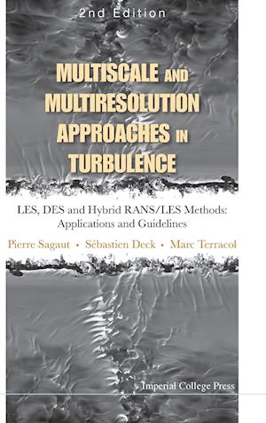 Multiscale And Multiresolution Approaches In Turbulence - Les, Des And Hybrid Rans/les Methods: Applications And Guidelines (2nd Edition)