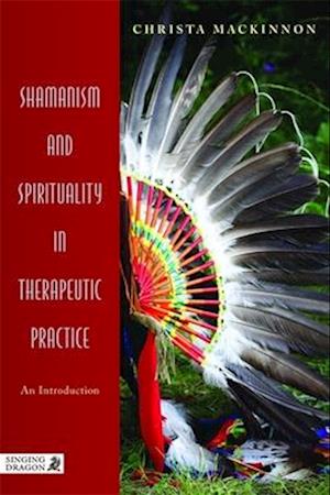 Shamanism and Spirituality in Therapeutic Practice