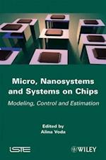 Micro, Nanosystems and Systems on Chips – Modeling , Control, and Estimation