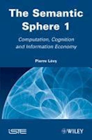 The Semantic Sphere 1: Computation, Cognition and Information Economy