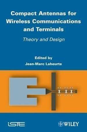 Compact Antennas for Wireless Communications and Terminals – Theory and Design