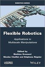 Flexible Robotics / Applications to Multiscale Manipulations