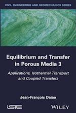 Equilibrium and Transfer in Porous Media 3 – ations, Isothermal Transport and Coupled Transfers Transfers