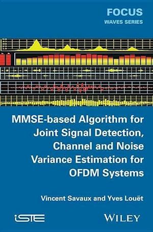 MMSE-Based Algorithm for Joint Signal Detection, Channel and Noise Variance Estimation for OFDM Systems