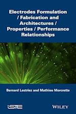 Electrodes Formulation: Fabrication and Architectu res/Properties/Performance Relationships
