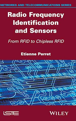 Radio Frequency Identification and Sensors – From RFID to Chipless RFID