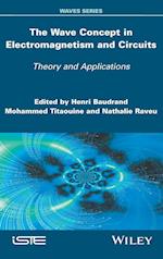 The Wave Concept in Electromagnetism and Circuits – Theory and Applications