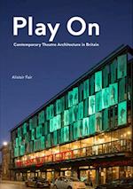 Play On: Contemporary Theatre Architecture in Britain