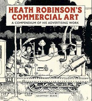 Heath Robinson's Commercial Art: A Compendium of His Advertising Work