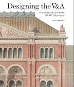 Designing the V&A: The Museum as a Work of Art (1857-1909)