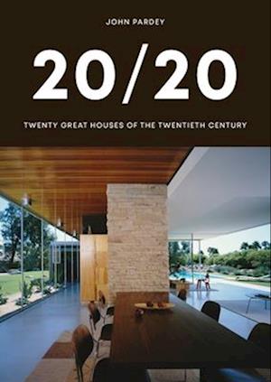 20/20 : Twenty Great Houses of the Twentieth Century