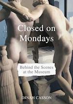 Closed on Mondays : Behind the Scenes at the Museum 