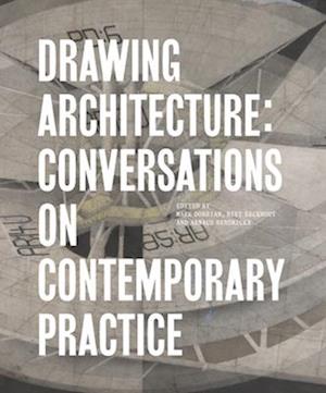 Drawing Architecture : Conversations on Contemporary Practice