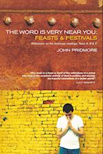 The Word Is Very Near You: Feasts and Festivals: A Guide to Preaching the Lectionary 