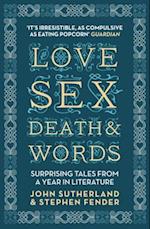 Love, Sex, Death and Words : Surprising Tales From a Year in Literature