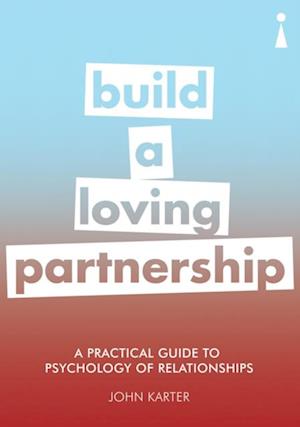 Practical Guide to the Psychology of Relationships
