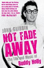Not Fade Away : The Life and Music of Buddy Holly