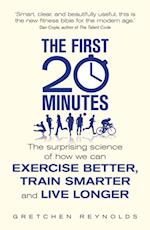 The First 20 Minutes : The Surprising Science of How We Can Exercise Better, Train Smarter and Live Longer