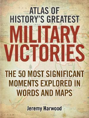 Atlas of History's Greatest Military Victories