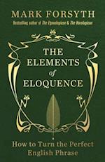 The Elements of Eloquence : How To Turn the Perfect English Phrase